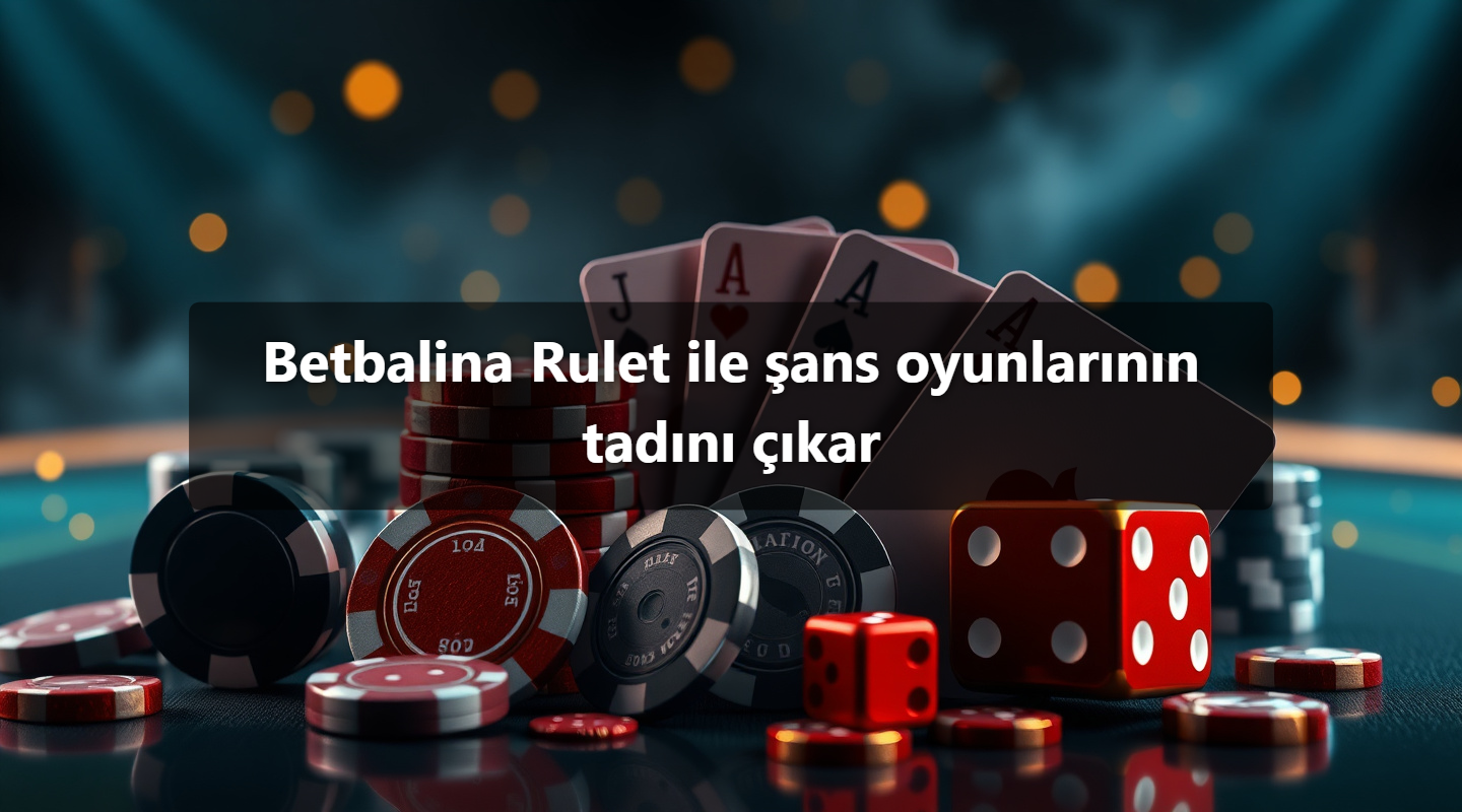 Betbalina Rulet ile şans oyunlarının tadını çıkar